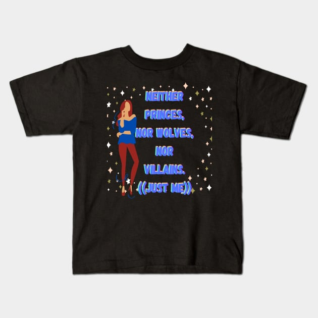 Neither princes nor wolves nor villains just me Kids T-Shirt by JENNEFTRUST